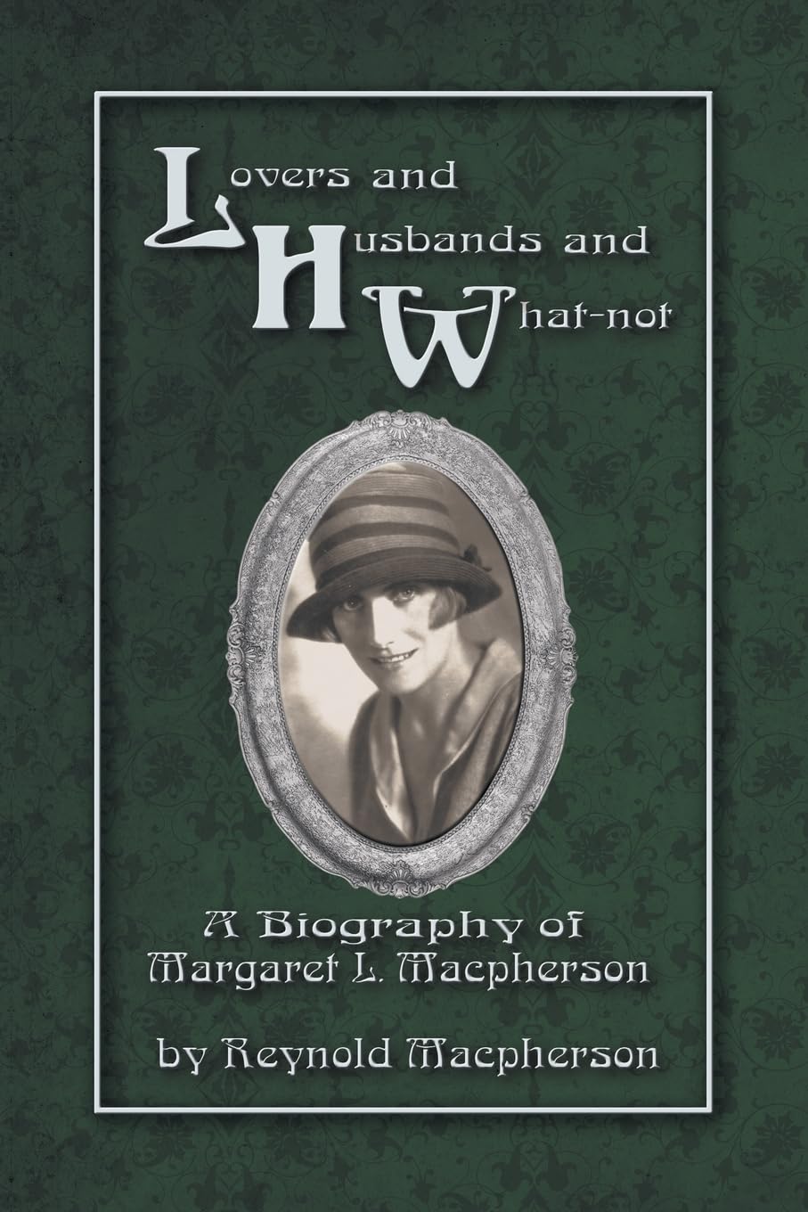 Lovers and Husbands and What-Not: A Biography of Margaret L. MacPherson