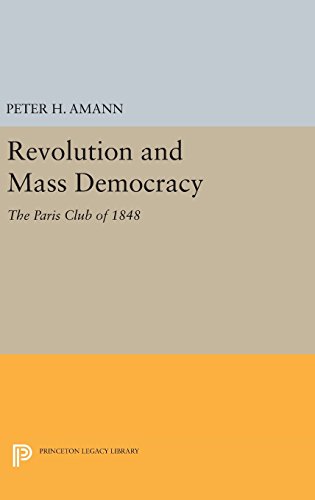 Revolution and Mass Democracy: The Paris Club of 1848 (Princeton Legacy Library)