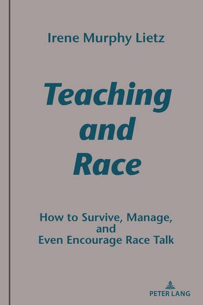 Teaching and Race: How to Survive, Manage, and Even Encourage Race Talk (Studies in Composition and Rhetoric, Band 12)