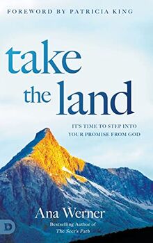 Take the Land: It’s Time to Step Into Your Promise from God