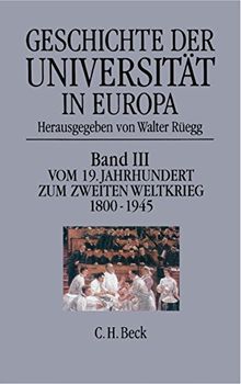 Geschichte der Universität in Europa - Bd. 3: Vom 19. Jahrhundert zum Zweiten Weltkrieg 1800 - 1945