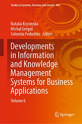 Developments in Information and Knowledge Management Systems for Business Applications: Volume 6 (Studies in Systems, Decision and Control, 466, Band 466)