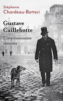 Gustave Caillebotte : l'impressionniste inconnu