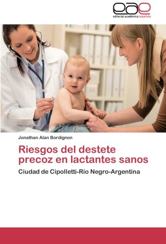 Riesgos del destete precoz en lactantes sanos: Ciudad de Cipolletti-Río Negro-Argentina
