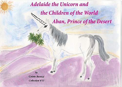 Adelaide the Unicorn and the Children of the World : Aban, Prince of the Desert