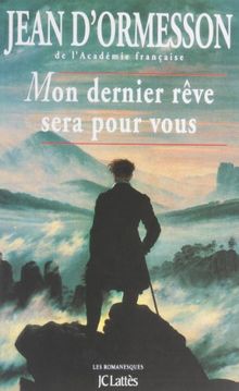 Mon dernier rêve sera pour vous : une biographie sentimentale de Chateaubriand