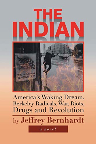 The Indian: America's Waking Dream, Berkeley Radicals, War, Riots, Drugs and Revolution