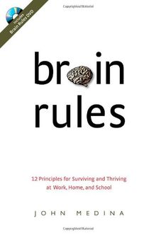 Brain Rules: 12 Principles for Surviving and Thriving at Work, Home, and School