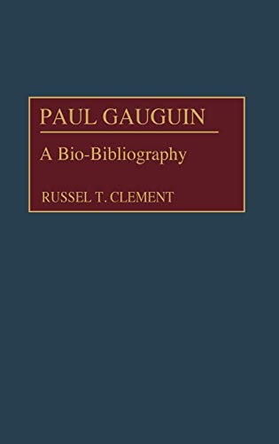 Paul Gauguin: A Bio-Bibliography (BIO-BIBLOGRAPHIES IN ART AND ARCHITECTURE)