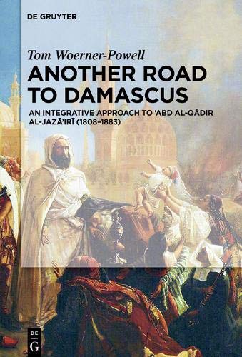 Another Road To Damascus: An integrative approach to 'Abd al-Qadir al-Jaza'iri