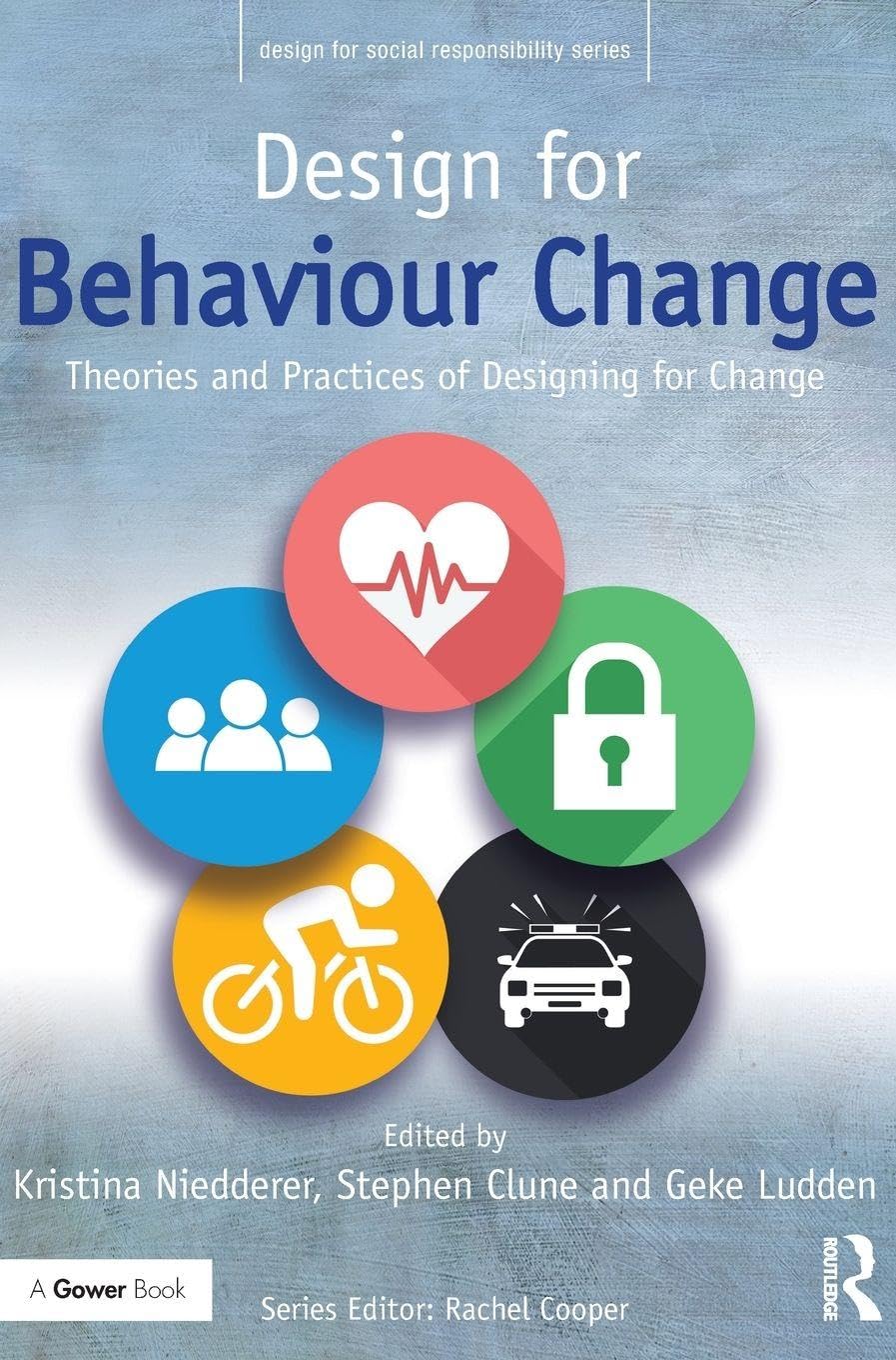Design for Behaviour Change: Theories and practices of designing for change (Design for Social Responsibility)