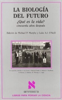 La biología del futuro : ¿qué es la vida?: cincuenta años después (Metatemas, Band 58)