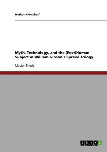Myth, Technology, and the (Post)Human Subject in William Gibson's Sprawl Trilogy