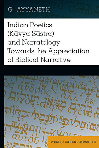 Indian Poetics (Kavya Śastra) and Narratology Towards the Appreciation of Biblical Narrative (Studies in Biblical Literature)
