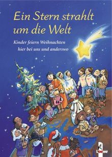 Ein Stern strahlt um die Welt: Kinder feiern Weihnachten hier bei uns und anderswo