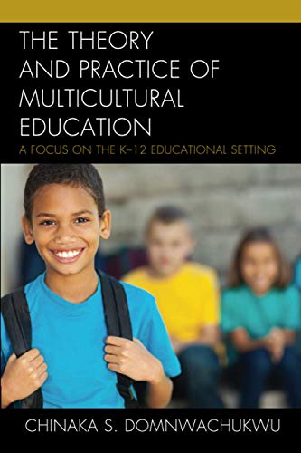 The Theory and Practice of Multicultural Education: A Focus on the K-12 Educational Setting