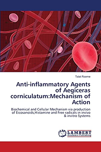 Anti-inflammatory Agents of Aegiceras corniculatum:Mechanism of Action: Biochemical and Cellular Mechanism via production of Eicosanoids,Histamine and Free radicals in invivo & invitro Systems