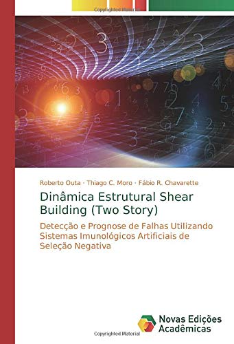 Dinâmica Estrutural Shear Building (Two Story): Detecção e Prognose de Falhas Utilizando Sistemas Imunológicos Artificiais de Seleção Negativa