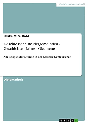 Geschlossene Brüdergemeinden - Geschichte - Lehre - Ökumene: Am Beispiel der Liturgie in der Kasseler Gemeinschaft