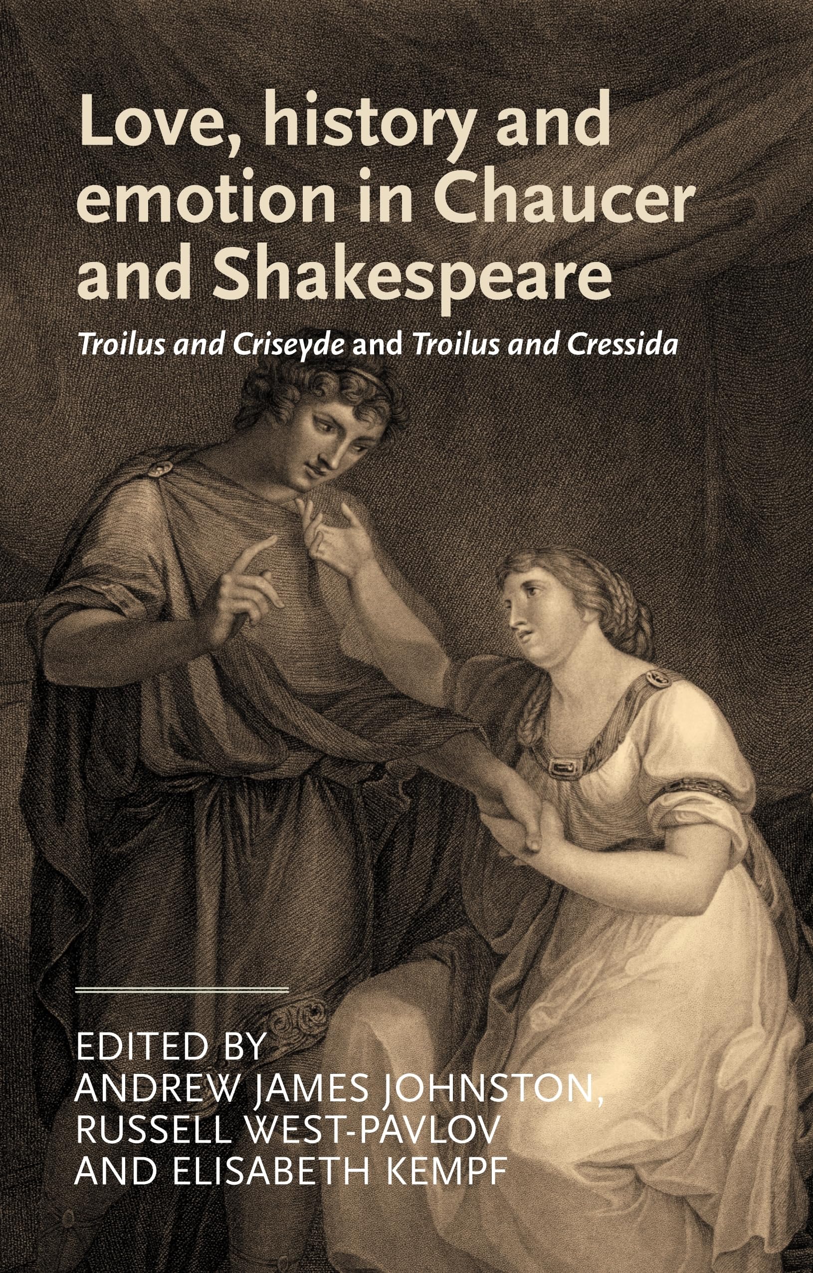 Love, history and emotion in Chaucer and Shakespeare: Troilus and Criseyde and Troilus and Cressida (Manchester Medieval Literature and Culture)