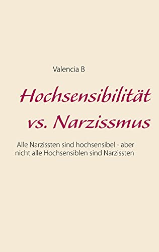 Hochsensibilität vs. Narzissmus: Alle Narzissten sind hochsensibel - aber nicht alle Hochsensiblen sind Narzissten