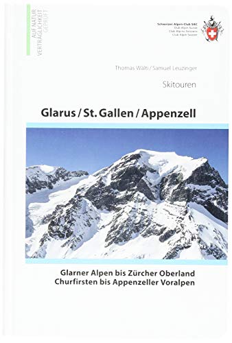 Glarus - St. Gallen - Appenzell Skitouren: Glarner Alpen bis Zürcher Oberland, Churfirsten bis Appenzeller Voralpen (Skitourenführer)