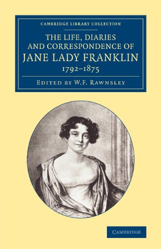 The Life, Diaries and Correspondence of Jane Lady Franklin 1792–1875 (Cambridge Library Collection - Polar Exploration)