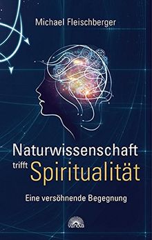 Naturwissenschaft trifft Spiritualität: Eine versöhnende Begegnung von Michael Fleischberger | Buch | Zustand gut