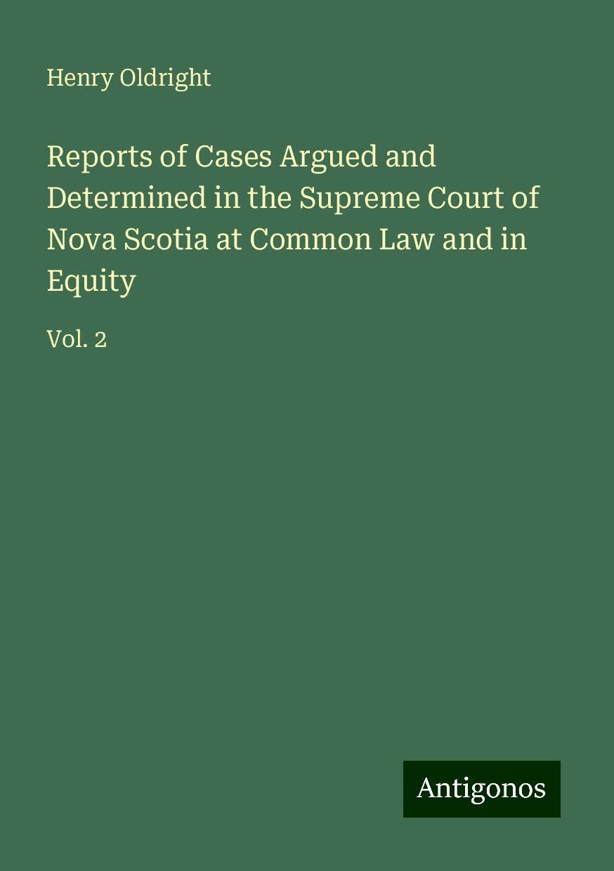 Reports of Cases Argued and Determined in the Supreme Court of Nova Scotia at Common Law and in Equity: Vol. 2