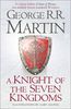 A Knight of the Seven Kingdoms: Being the Adventures of Ser Duncan the Tall, and his Squire, Egg (Song of Ice & Fire Prequel)