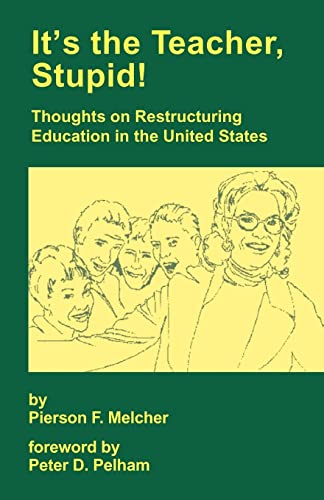 It's The Teacher, Stupid! Thoughts on Restructuring Education in the United States