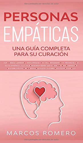 Personas Empáticas -Una guía completa para su curación: Autodescubrimiento, estrategias de afrontamiento y técnicas de supervivencia para personas muy ... desarrollarlas para mejorar tu vida ¡AHORA!