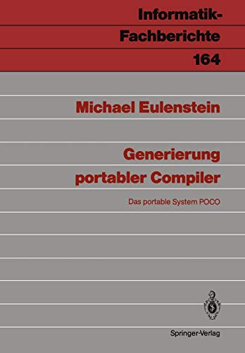 Generierung portabler Compiler: Das portable System POCO (Informatik-Fachberichte, 164, Band 164)