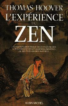 L'expérience du zen : l'évolution historique du Chan et du Zen à travers les vie et les enseignements de ses plus grands maîtres