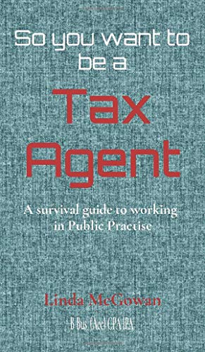 So you want to be a Tax Agent: A survival guide to working in Public Practice