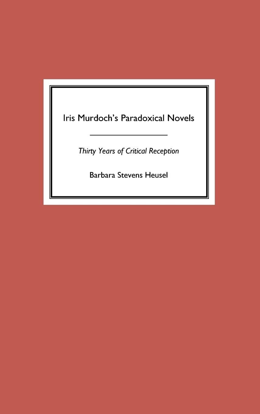 Iris Murdoch's Paradoxical Novels: Thirty Years of Critical Reception (Studies in English and American Literature and Culture)
