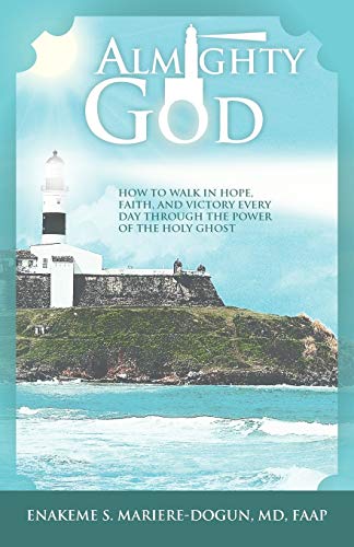 Almighty God: How to Walk In Hope, Faith, and Victory Everyday Through the Power of the Holy Ghost