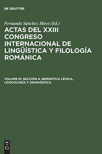 Sección 4: Semántica léxica, lexicología y onomástica (Actas del XXIII Congreso Internacional de Lingüística y Filología Románica)