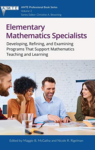 Elementary Mathematics Specialists: Developing, Refining, and Examining Programs That Support Mathematics Teaching and Learning (The Association of ... Teacher Educators (AMTE) Professional Book)