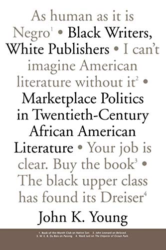 Black Writers, White Publishers: Marketplace Politics in Twentieth-Century African American Literature