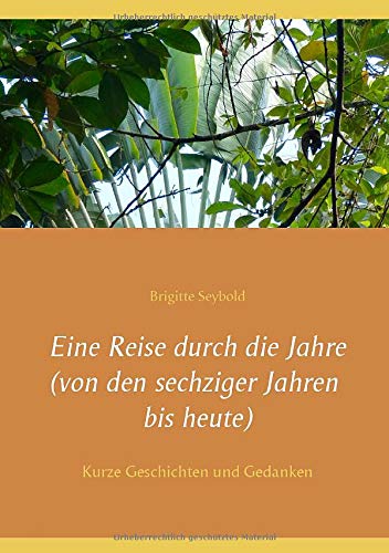 Eine Reise durch die Jahre (von den sechziger Jahren bis heute): Kurze Geschichten und Gedanken