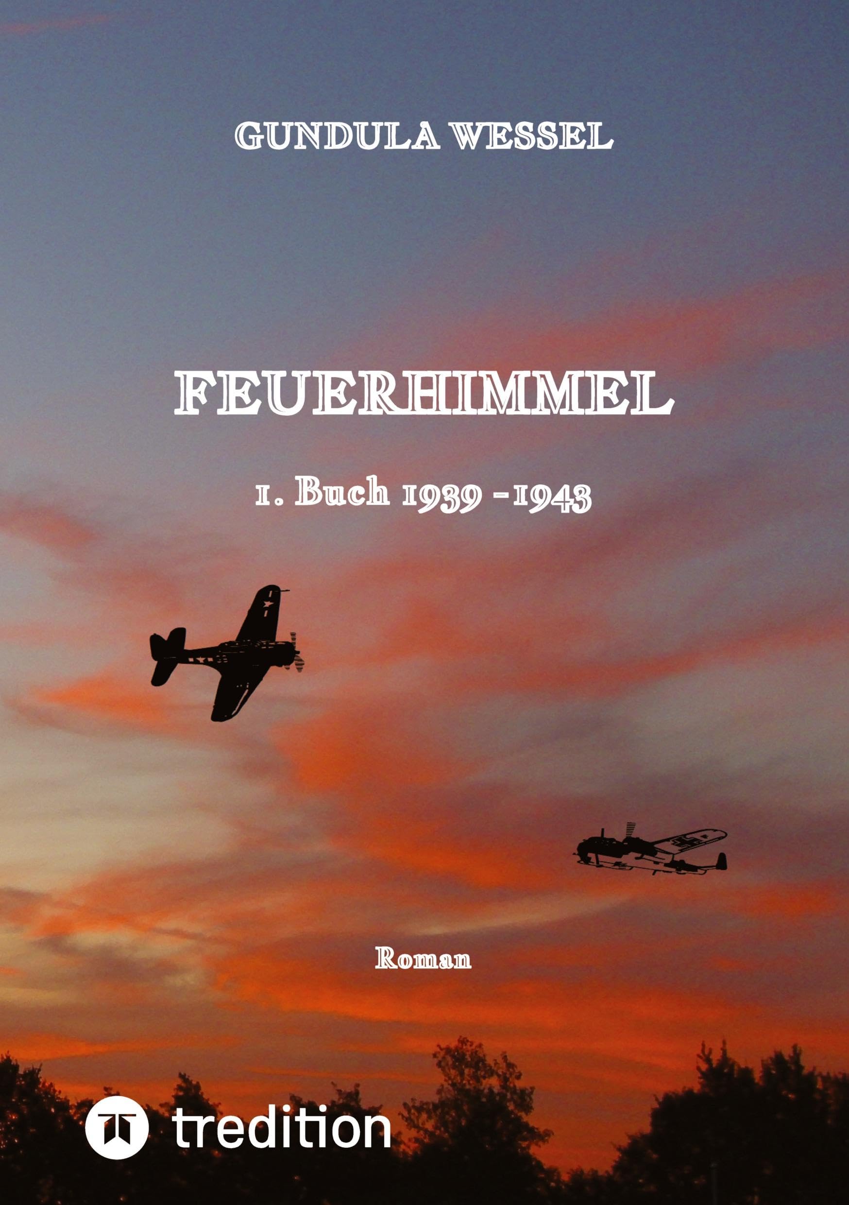 Feuerhimmel: 1. Buch 1939 -1943