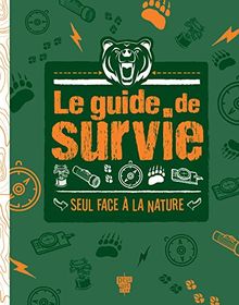 Le guide de survie : seul face à la nature