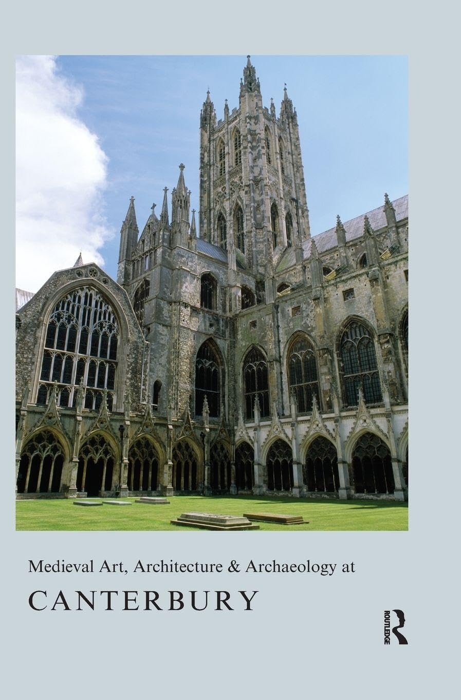 Medieval Art, Architecture & Archaeology at Canterbury (The British Archaeological Association Conference Transactions, 35, Band 35)
