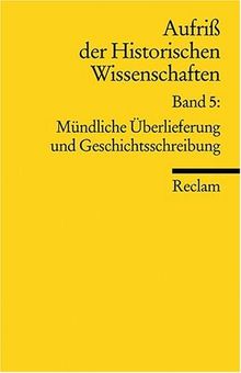 Aufriss der Historischen Wissenschaften: Mündliche Überlieferung und Geschichtsschreibung: BD 5