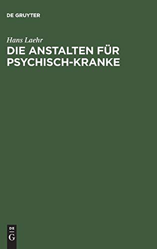 Die Anstalten für Psychisch-Kranke: In Deutschland, Österreich, der Schweiz und den baltischen Ländern
