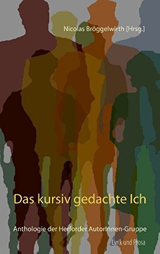 Das kursiv gedachte Ich: Anthologie der Herforder AutorInnen-Gruppe