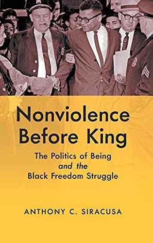 Nonviolence before King: The Politics of Being and the Black Freedom Struggle (Justice, Power, and Politics)