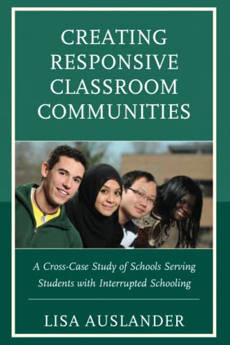 Creating Responsive Classroom Communities: A Cross-Case Study of Schools Serving Students with Interrupted Schooling