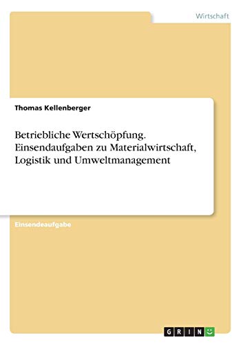 Betriebliche Wertschöpfung. Einsendaufgaben zu Materialwirtschaft, Logistik und Umweltmanagement